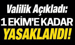 1 EKİME KADAR YASAKLANDI!