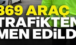 369 ARAÇ TRAFİKTEN MEN EDİLDİ