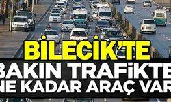 BİLECİK'TE BAKIN TRAFİKTE NE KADAR ARAÇ VAR
