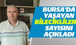 BURSA'DA YAŞAYAN BİLECİKLİLERİN SAYISINI AÇIKLADI