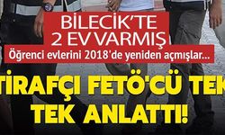 FETÖ'CÜ ANLATTI, BİLECİK'TE 2 EV VARMIŞ