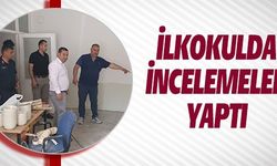 İLKOKULDA İNCELEMELER YAPTI