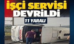 İŞÇİ SERVİSİ DEVRİLDİ 11 YARALI