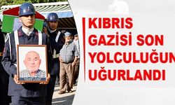 KIBRIS GAZİSİ SON YOLCULUĞUNA UĞURLANDI