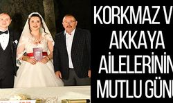 KORKMAZ VE AKKAYA AİLELERİNİN MUTLU GÜNÜ