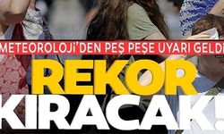 METEOROLOJİDEN PEŞ PEŞE UYARI GELDİ REKOR KIRACAK!