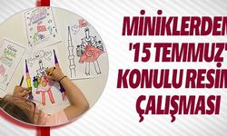 MİNİKLERDEN 15 TEMMUZ KONULU RESİM ÇALIŞMASI