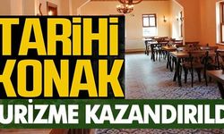 TARİHİ KONAK TURİZME KAZANDIRILDI