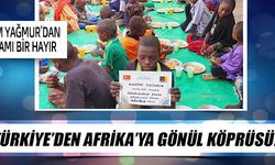 TÜRKİYE'DEN AFRİKA'YA GÖNÜL KÖPRÜSÜ!