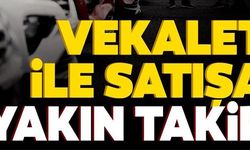 VEKALET İLE SATIŞA YAKIN TAKİP