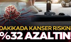 4 DAKİKADA KANSER RİSKİNİZİ %32 AZALTIN!