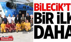 BİLECİK'TE BİR İLK DAHA