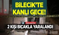 BİLECİK’TE BIÇAKLI KAVGA: 2 YARALI