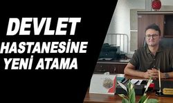 DEVLET HASTANESİNE YENİ ATAMA