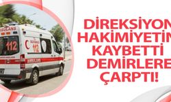 DİREKSİYON HAKİMİYETİNİ KAYBETTİ DEMİRLERE ÇARPTI!