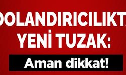 DOLANDIRICILIKTA YENİ TUZAK!