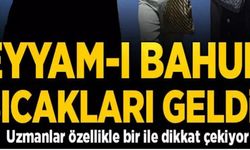 EYYAM-I BAHUR SICAKLARI GELDİ!