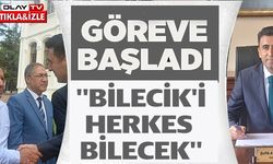 GÖREVE BAŞLADI ''BİLECİK'İ HERKES BİLECEK''