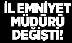 İL EMNİYET MÜDÜRÜ DEĞİŞTİ!