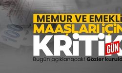 MEMUR VE EMEKLİ MAAŞLARI İÇİN KRİTİK GÜN