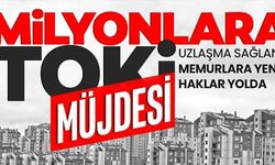 MİLYONLARA TOKİ MÜJDESİ!