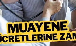 MUAYENE ÜCRETLERİNE ZAM