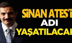 SİNAN ATEŞ'İN ADI YAŞATILACAK!