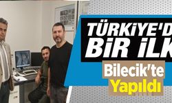 TÜRKİYE'DE BİR İLK BİLECİK'TE YAPILDI