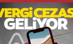 VERGİ CEZASI GELİYOR