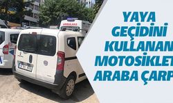 YAYA GEÇİDİNİ KULLANAN MOTOSİKLETE ARABA ÇARPTI