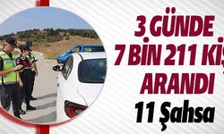 3 GÜNDE 7 BİN 211 KİŞİ ARANDI