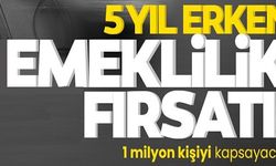 5 YIL ERKEN EMEKLİLİK FIRSATI!