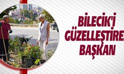 BİLECİK'İ GÜZELLEŞTİREN BAŞKAN