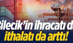 BİLECİK'İN İHRACATI DA İTHALATI DA  ARTTI!