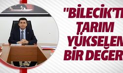 ''BİLECİK'TE TARIM YÜKSELEN BİR DEĞER''