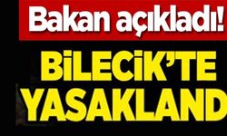 BİLECİK'TE YASAKLANDI