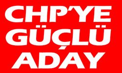 CHP'YE GÜÇLÜ BİR ADAY