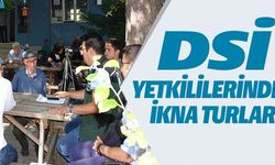 DSİ YETKİLİLERİNDEN İKNA TURLARI