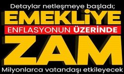 EMEKLİYE ENFLASYONUN ÜZERİNDE ZAM