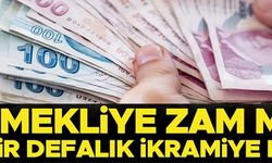 EMEKLİYE ZAM MI BİR DEFALIK İKRAMİYE Mİ
