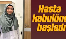 HASTA KABULÜNE BAŞLADI