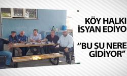 KÖY HALKI İSYAN EDİYOR!