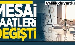 MESAİ SAATLERİ DEĞİŞTİ