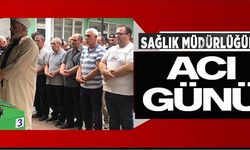 SAĞLIK MÜDÜRLÜĞÜNÜN ACI GÜNÜ