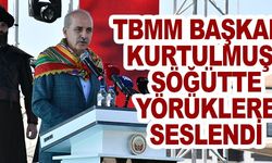TBMM BAŞKANI KURTULMUŞ SÖĞÜTTE YÖRÜKLERE SESLENDİ