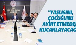 ''YAŞLISINI, ÇOCUĞUNU AYIRT ETMEDEN KUCAKLAYACAĞIZ''