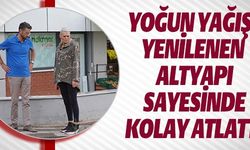 YOĞUN YAĞIŞI YENİLENEN ALTYAPI SAYESİNDE KOLAY ATLATTI