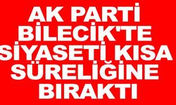 AK PARTİ BİLECİK'TE SİYASETİ KISA SÜRELİĞİNE BIRAKTI