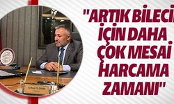 ''ARTIK BİLECİK İÇİN DAHA ÇOK MESAİ HARCAMA ZAMANI''