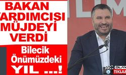 BAKAN YARDIMCISI MÜJDEYİ VERDİ